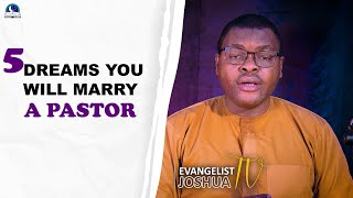 5 Dreams You Will Marry A Pastor II Evangelist Joshua Ministries