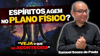 Espíritos Agem no Plano Físico? - Samuel Souza de Paula