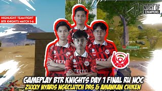 GAMEPLAY BTR KNIGHTS DAY 1 GRAND FINAL MATCH 1-6 RUTHLESS NIGHT OF CHAMPIONS