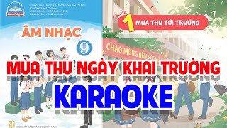 CHỦ ĐỀ 1: MÙA THU NGÀY KHAI TRƯỜNG (KARAOKE)  -  ÂM NHẠC LỚP 9  - CHÂN TRỜI SÁNG TẠO