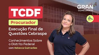 Concurso TCDF Procurador | Execução final  Questões Cebraspe: Conhecimentos Sobre o Distrito Federal