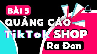 Bài 5 Hướng Dẫn Chạy Quảng Cáo TikTok Shop | TikTok Ads | ED ONE