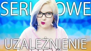 SERIALOWE UZALEŻNIENIE | Blogodynka