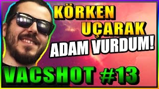 🔫UNLOST VAC SHOT CS:GO #13 KÖRKEN UÇARAK TEK ATTIM !! / Rekabetçi