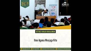 Ilmu agama menjaga kita, Ustadz Khalid Basalamah