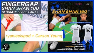 SHAN SHAN 160 Album Launch: ryanleeisgod + Carson Yeung