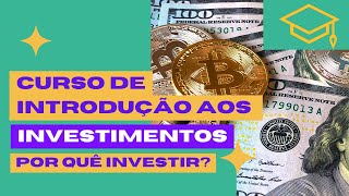 Curso de Investimentos - Aula - 01 - Por que investir?