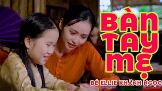 BÀN TAY MẸ - BÉ ELLIE KHÁNH NGỌC || Nhạc Thiếu Nhi Mầm Chồi Lá Cho Bé Hát Tặng Mẹ Mới Nhất 2023