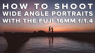 5 TECHNIQUES for Shooting WIDE ANGLE PORTRAITS with the FUJI 16mm 1.4