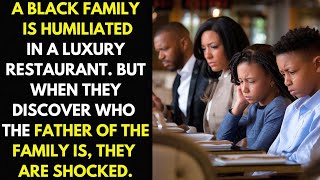 A Black Family Is Humiliated In A Restaurant, But They Didn't Know Who The Father Of The Family Was