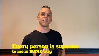 Every person is superior to me in SOME way