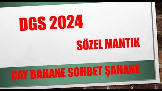 DGS 2024 SÖZEL MANTIK ÇAY BAHANE SOHBET ŞAHANE