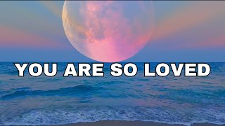 🌟 You Are So Loved! | Listen Before Sleep | Bible Verses Affirming God's Unwavering Love for You