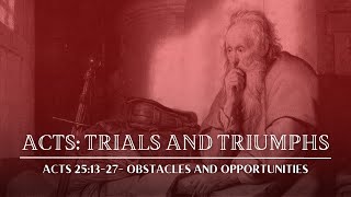 October 1, 2023 - Acts - Trials and Triumphs - Obstacles and Opportunities