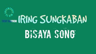 IRING SUNGKABAN  | BISAYA SONG | #tataybembembheemzkheemixtv