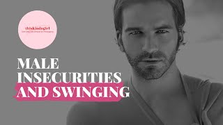 Male Insecurities And Swinging- Help! I Can't Get Hard! Advice For Male Swingers | thiskindagirl.com