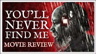 YOU'LL NEVER FIND ME MOVIE REVIEW