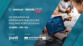 Webinar Heróis PME - "OS DESAFIOS DA INTERNACIONALIZAÇÃO DAS PME PORTUGUESAS