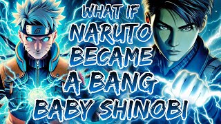 What If Naruto Became A Bang Baby Shinobi