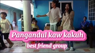 Pangandul kaw kakuh by best friend group