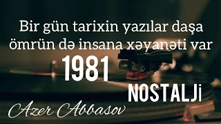 Bir gün tarixin yazılar daşa,ömrün də insana xəyanəti var...Nostalji [1981].Ağadadaş Ağayev.