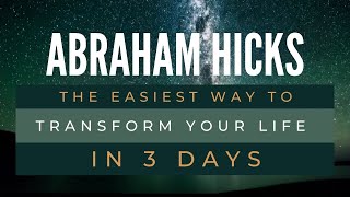 This is the easiest way to transform your life in 3 days - Abraham Hicks Best