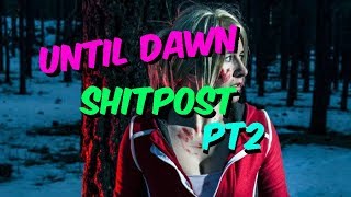 UNTIL DAWN SHITPOST 2