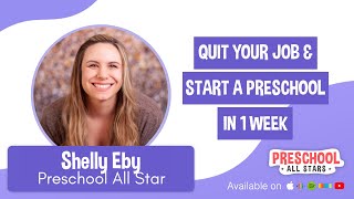 Quit Your Job & Start a Preschool in 1 Week - with Shelly Eby