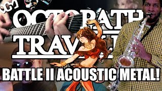 Octopath Traveler 「Battle II」 (Acoustic Metal Arrange w/ Friends!) // Dacian Grada ReMix