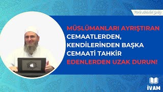 Başka Cemaatlere Kötü Bakan, Tahkir Eden Cemaatlere Dikkat! - Molla Abdullah Yıldız #ivam