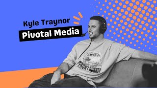 Kyle Traynor & Pivotal Media