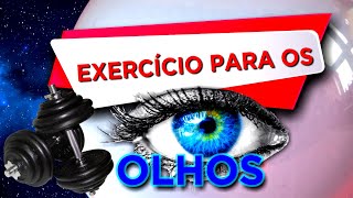 EXERCÍCIO PARA OS OLHOS