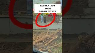 Keluar Api dari Dalam Kubur #faktamenarik