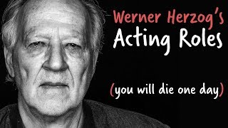 Acting Oddities - Werner Herzog's Acting Roles (you will die one day)