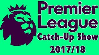 Premier League Catch-Up Show 2017/18 - Week 25