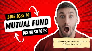 mutual fund distributors MFD will loose this income from today onwards.