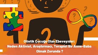 Otistik Çocuğu Olan Ebeveynler; Neden Aktivist, Araştırmacı, Terapist Bir Anne-Baba Olmak Zorunda ?