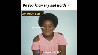 American kids vs  Indian kids.(Do you know bad words)