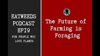 EP19: The Future of Farming is Foraging