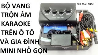 Bộ vang trộn âm mini hát karaoke trên ô tô và loa gia đình - Trải nghiệm âm thanh siêu hay đỉnh cao