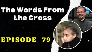 Fr. Iannuzzi Podcast: Ep: 79 - Words from the Cross- Learning to Live God's Divine Will (12-21-19)