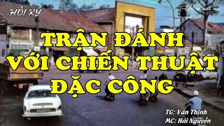 Trận Đánh Với Chiến Thuật Đặc Công | Hồi Ức Miền Nam | Hồi Ký Miền Nam