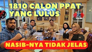 1810 CALON PPAT YANG LULUS, TIDAK JELAS NASIBNYA?