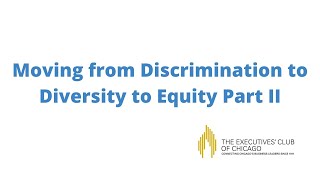 Moving from Discrimination to Diversity to Equity Part II