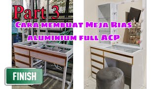 Part 3.Cara membuat meja rias aluminium full acp dan Full Laci,Review meja rias terbaru