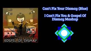 Can't Fix Your Dismay (Blue) - I Can't Fix You & Gospel Of Dismay Mashup