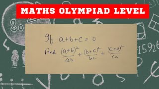 If a+b+c=0. Find (a=b)^2/ab + (b+c)^2/bc + (c+a)^2/ca  Maths Olympiad Level I Algebra