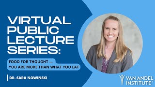 Van Andel Institute Virtual Public Lecture Series: Food for thought — You are more than what you eat