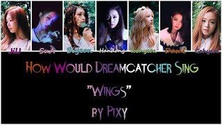 How would Dreamcatcher sing "Wings" by PIXY? [FLASHING LIGHTS]