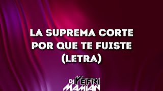 La Suprema Corte - Por Que Te Fuiste (Letra) | DJYefriMamian